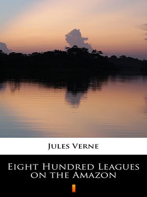 cover image of Eight Hundred Leagues on the Amazon